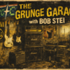 GRUNGE GARAGE with Bob Stei